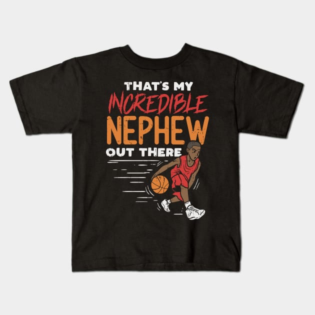 Incredible Basketball Nephew - Basketball Player Aunt Uncle Kids T-Shirt by Shirtbubble